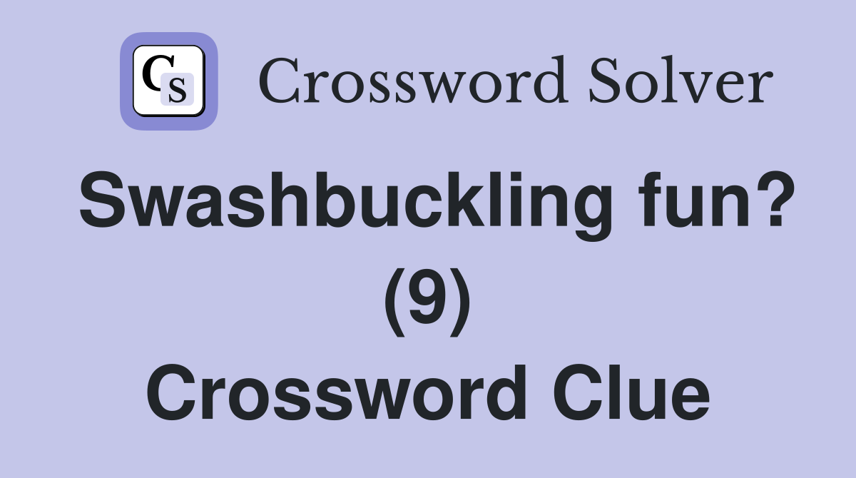 Swashbuckling fun? (9) Crossword Clue