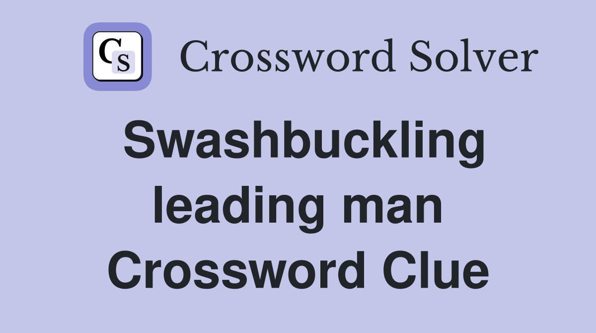 Swashbuckling leading man Crossword Clue