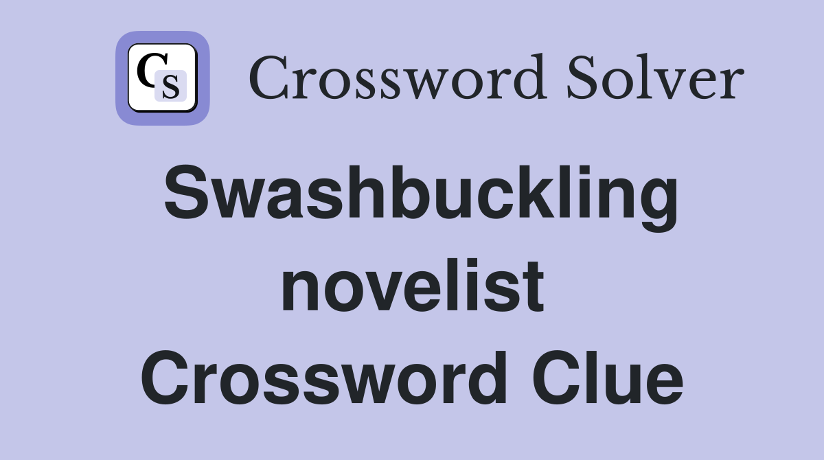 Swashbuckling novelist Crossword Clue