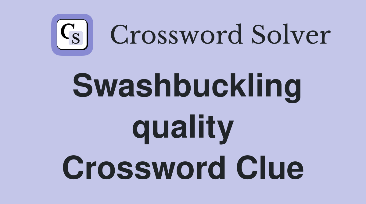 Swashbuckling quality Crossword Clue