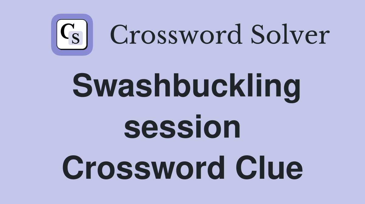 Swashbuckling session Crossword Clue