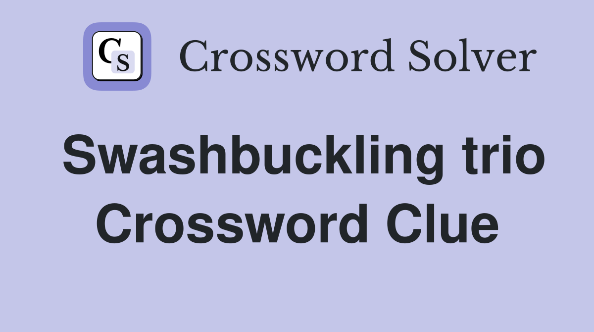 Swashbuckling trio Crossword Clue