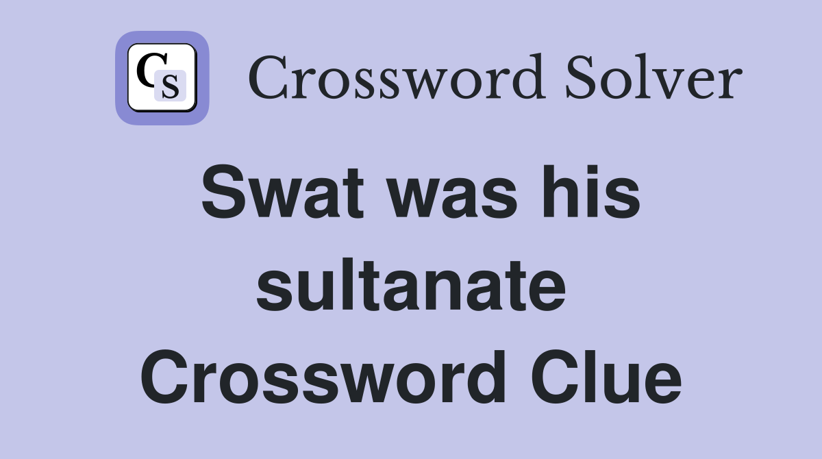 Swat was his sultanate Crossword Clue
