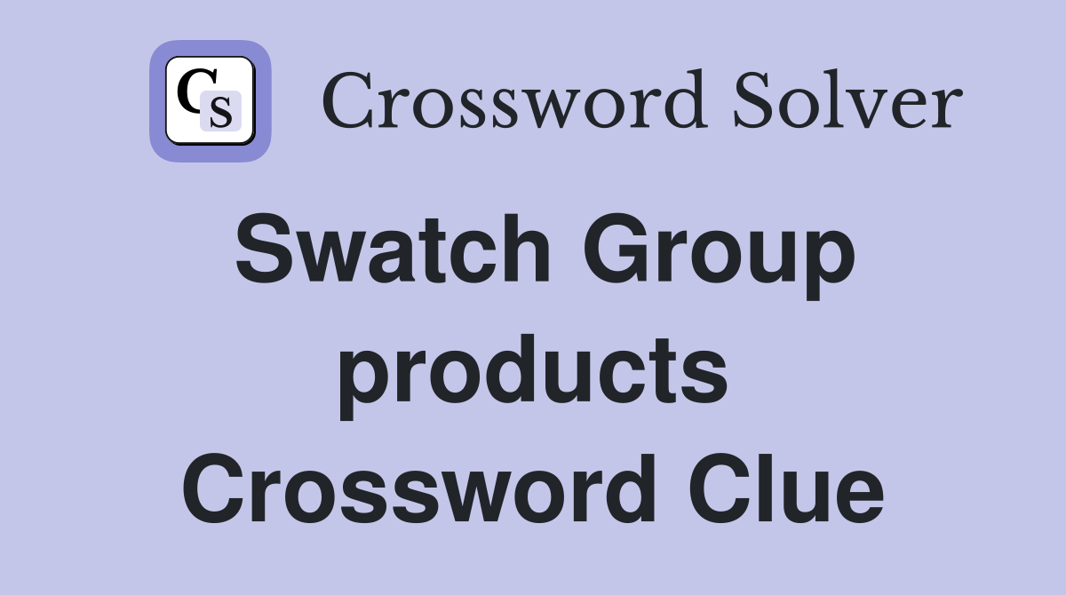 Swatch Group products Crossword Clue