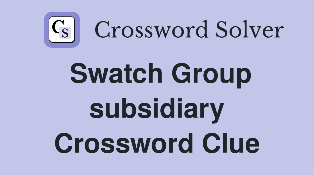 Swatch Group subsidiary Crossword Clue
