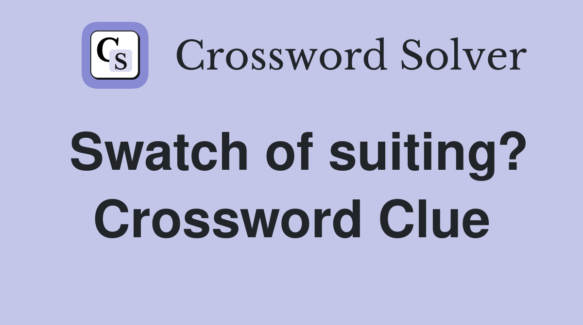 Swatch of suiting? Crossword Clue