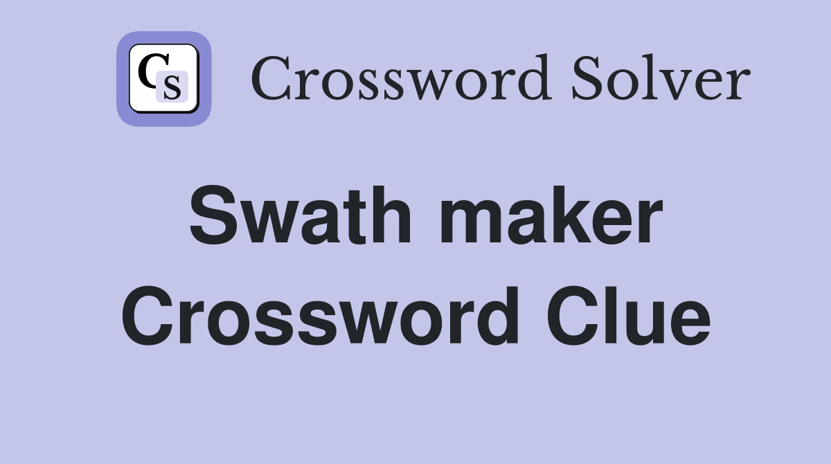 Swath maker Crossword Clue
