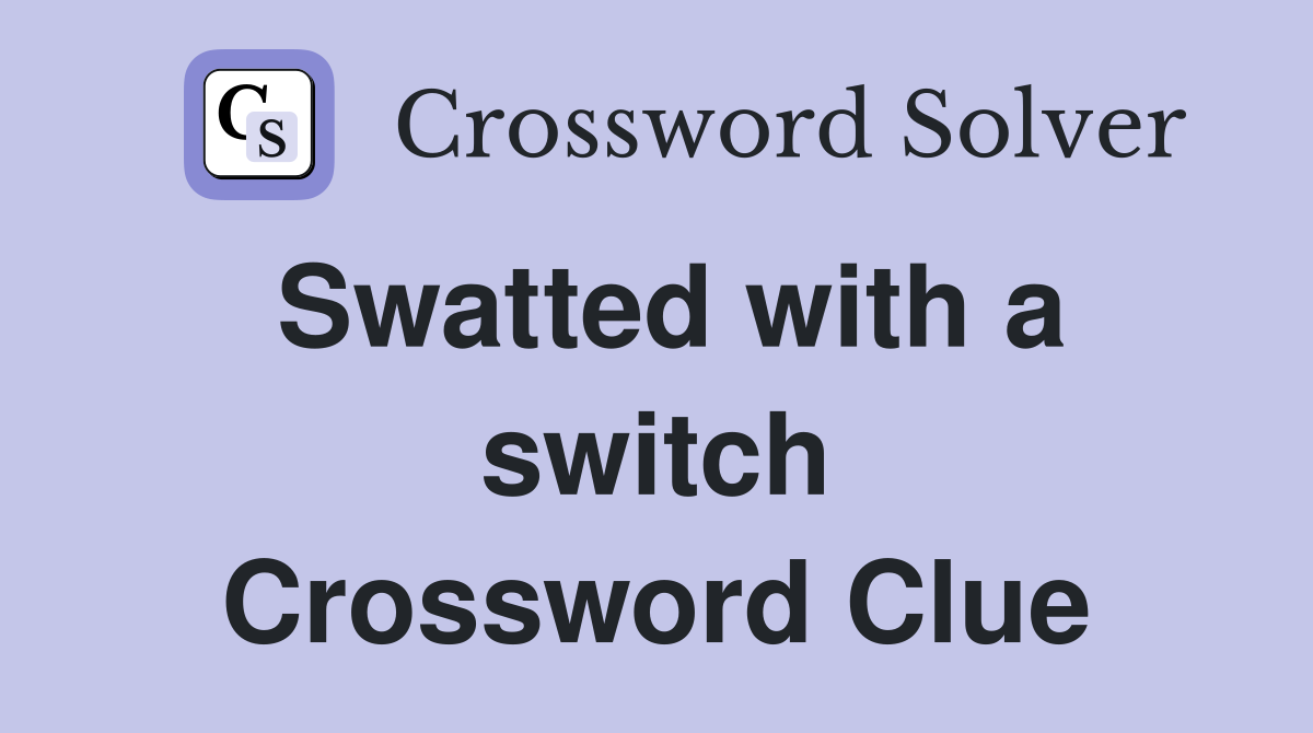 Swatted with a switch Crossword Clue