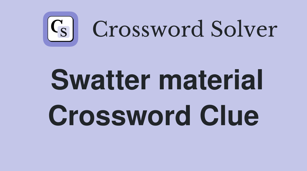 Swatter material Crossword Clue