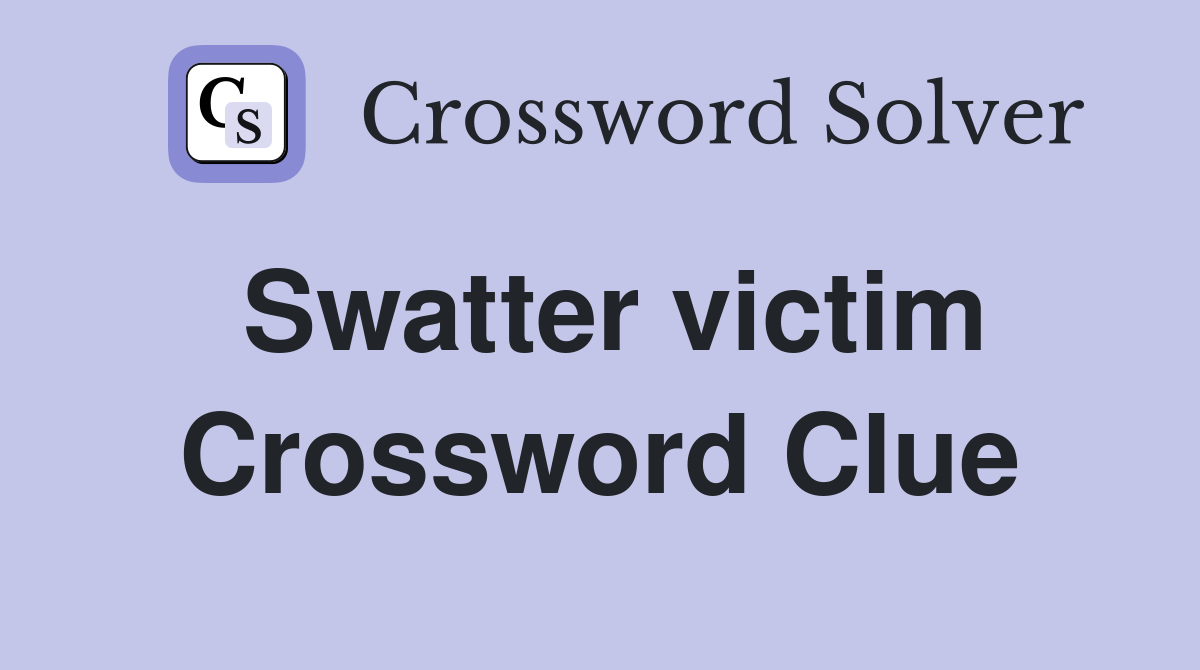 Swatter victim Crossword Clue