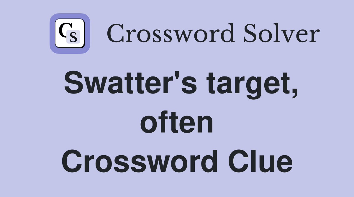 Swatter's target, often Crossword Clue