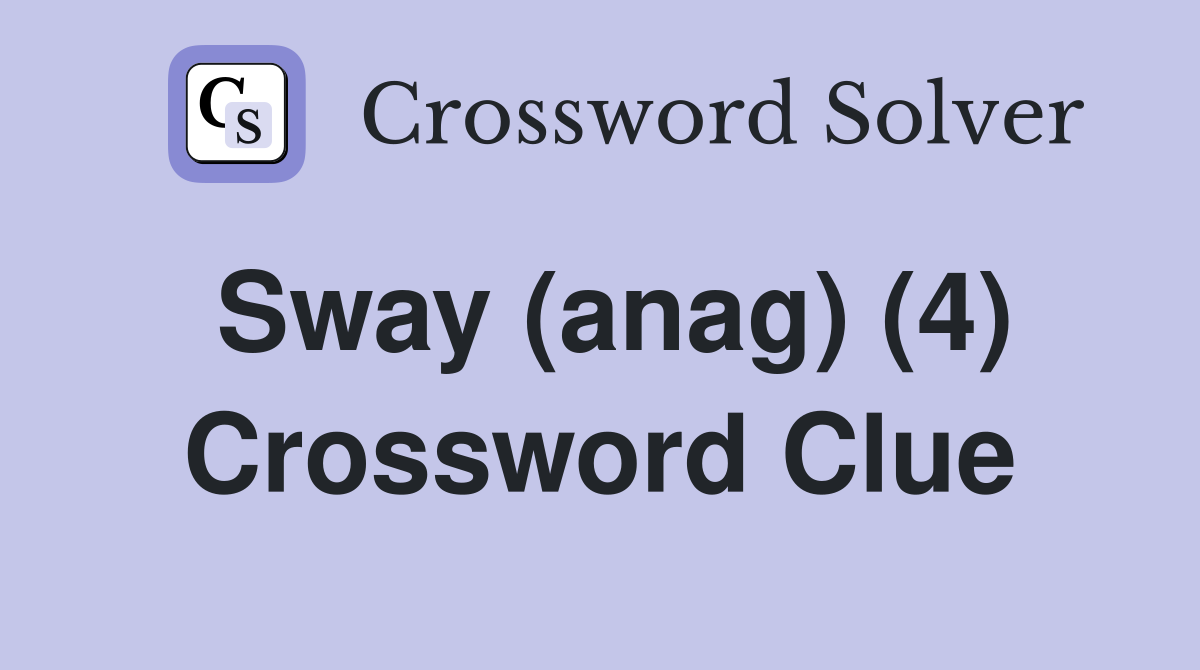 Sway (anag) (4) Crossword Clue