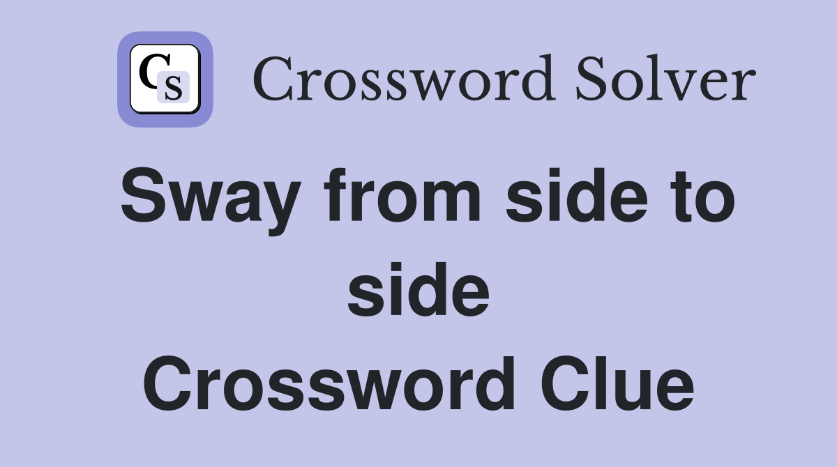 Sway from side to side Crossword Clue