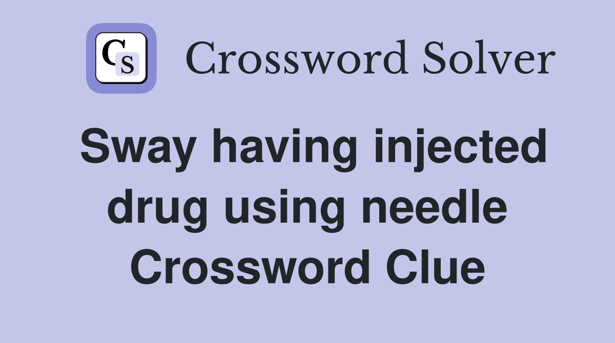 Sway having injected drug using needle Crossword Clue