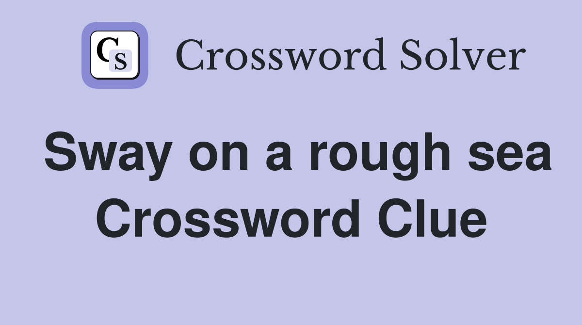 Sway on a rough sea Crossword Clue