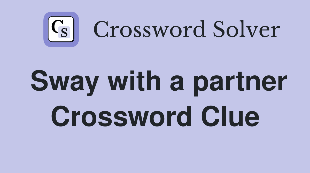 Sway with a partner Crossword Clue