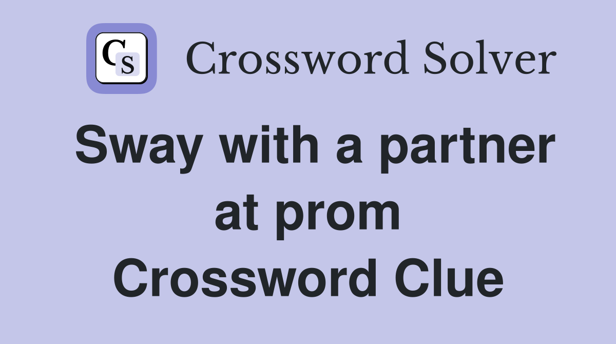 Sway with a partner at prom Crossword Clue