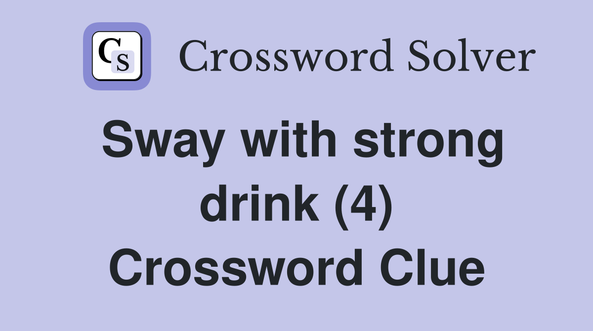 Sway with strong drink (4) Crossword Clue