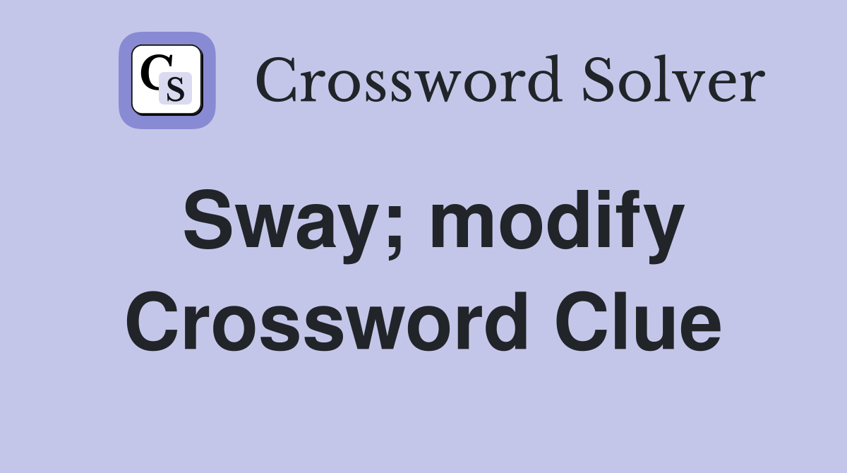 Sway; modify Crossword Clue