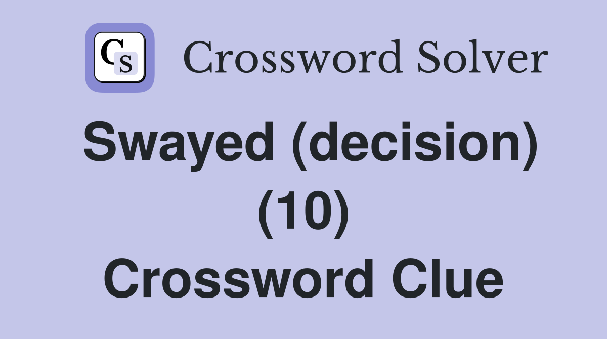 Swayed (decision) (10) Crossword Clue
