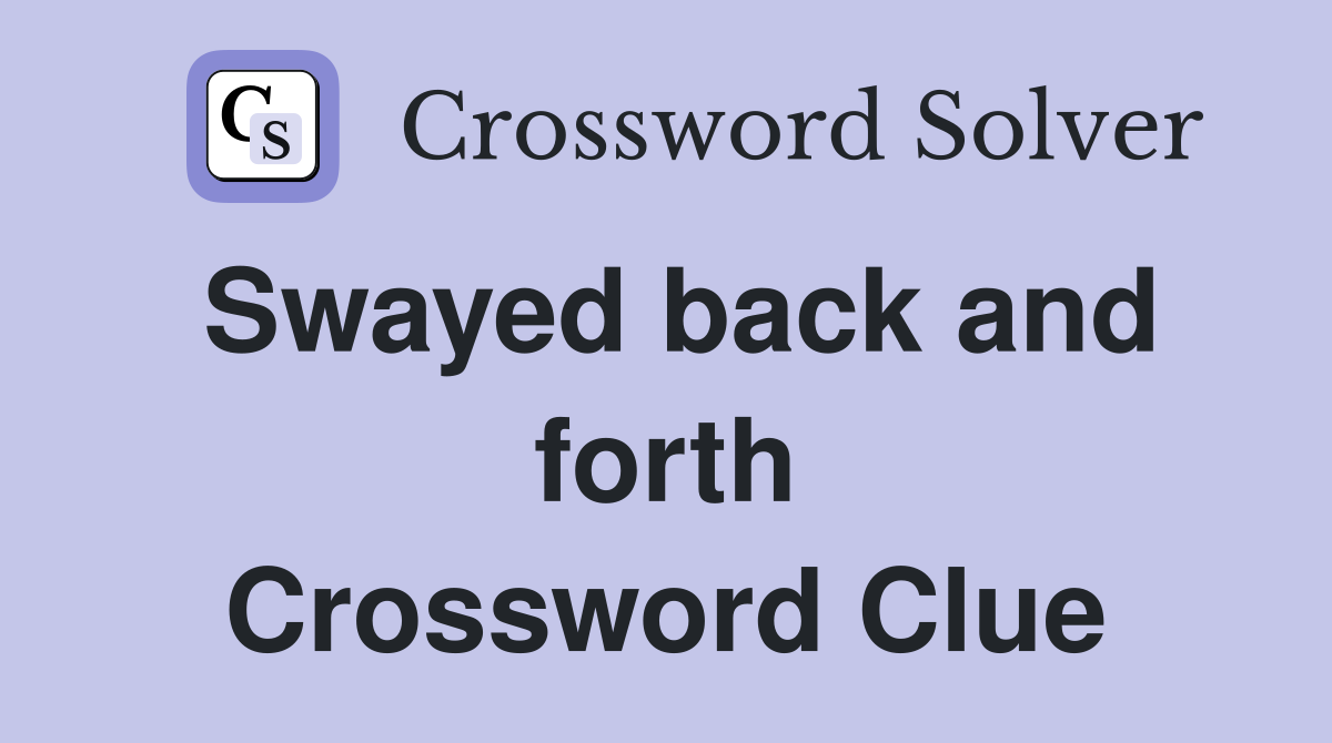 Swayed back and forth Crossword Clue