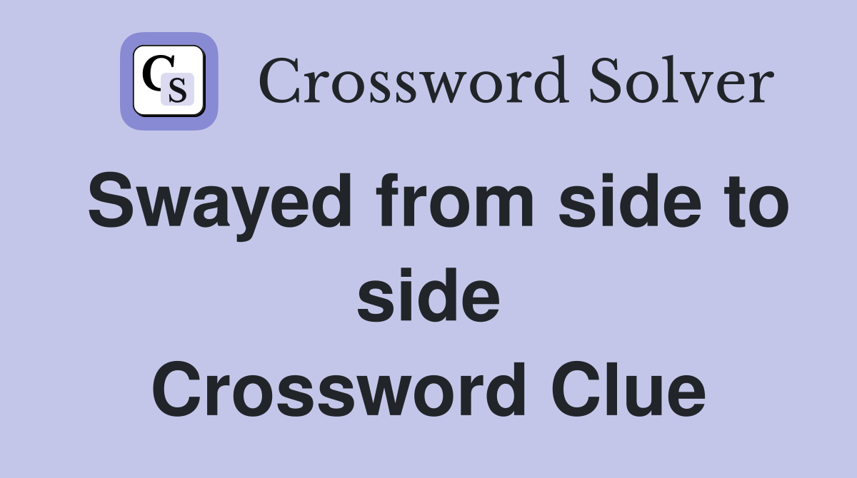 Swayed from side to side Crossword Clue