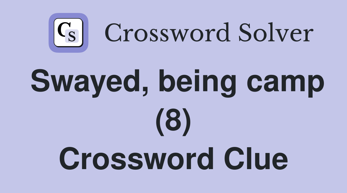 Swayed, being camp (8) Crossword Clue