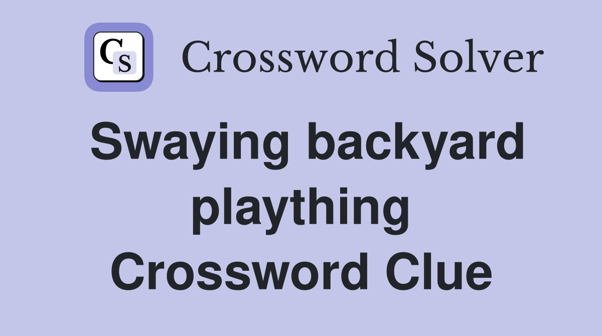 Swaying backyard plaything Crossword Clue