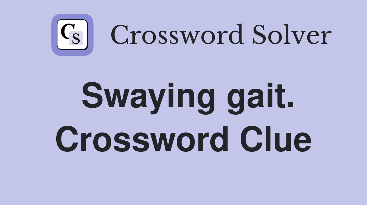 Swaying gait. Crossword Clue