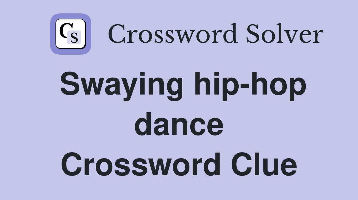 Swaying hip-hop dance Crossword Clue