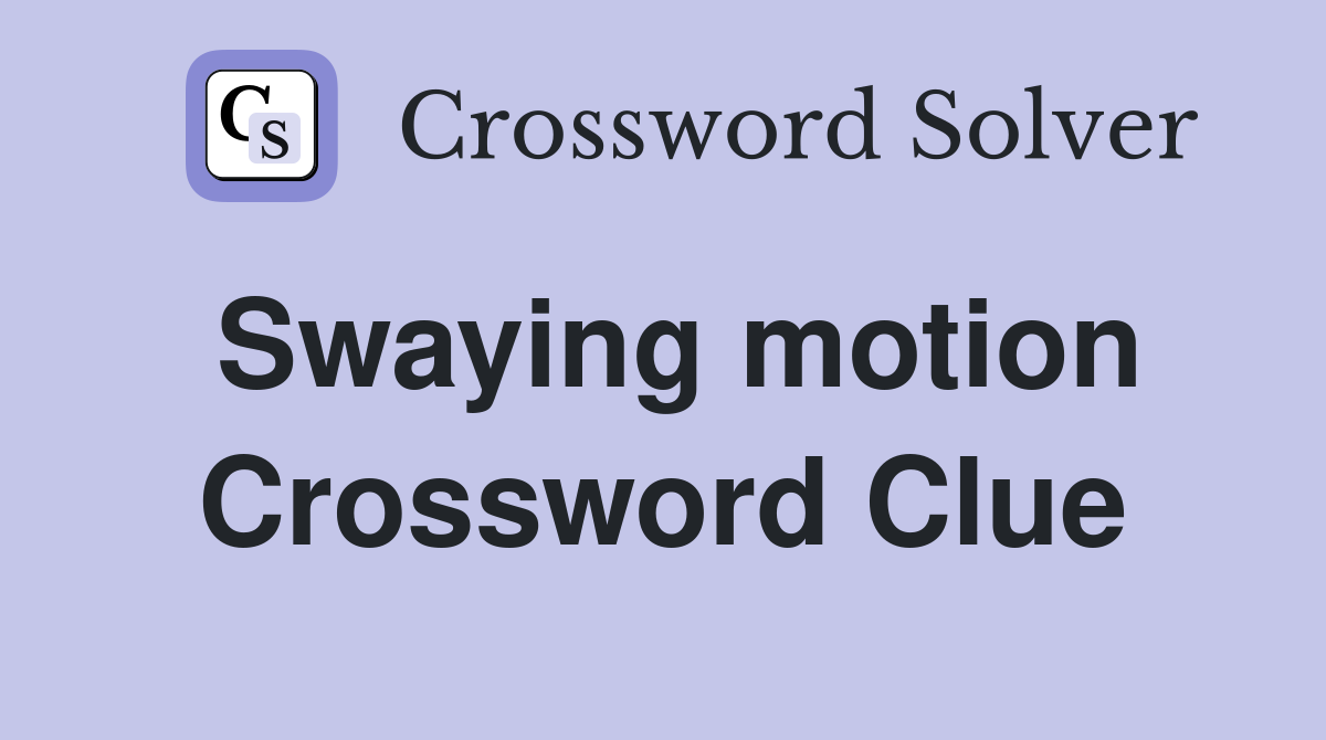Swaying motion Crossword Clue