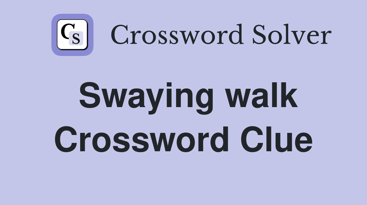Swaying walk Crossword Clue