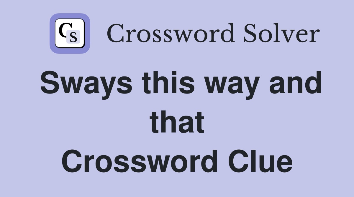 Sways this way and that Crossword Clue