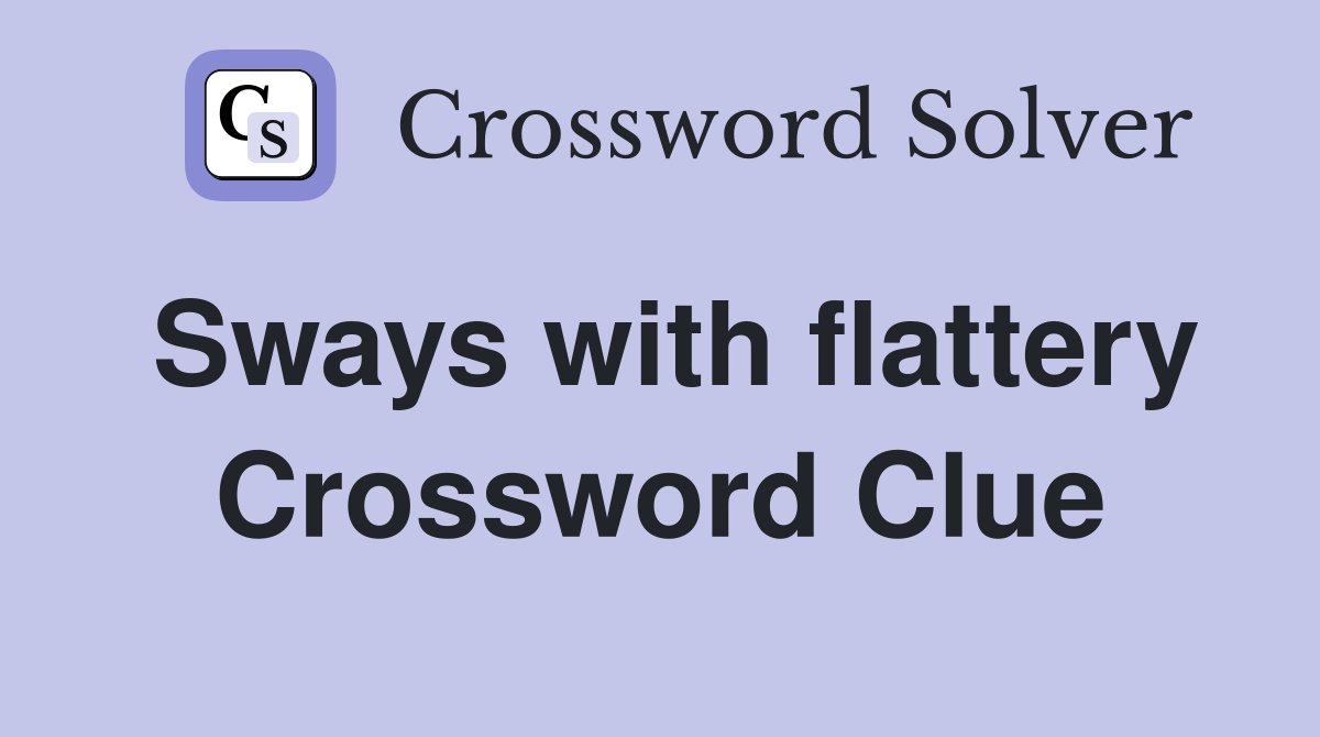Sways with flattery Crossword Clue