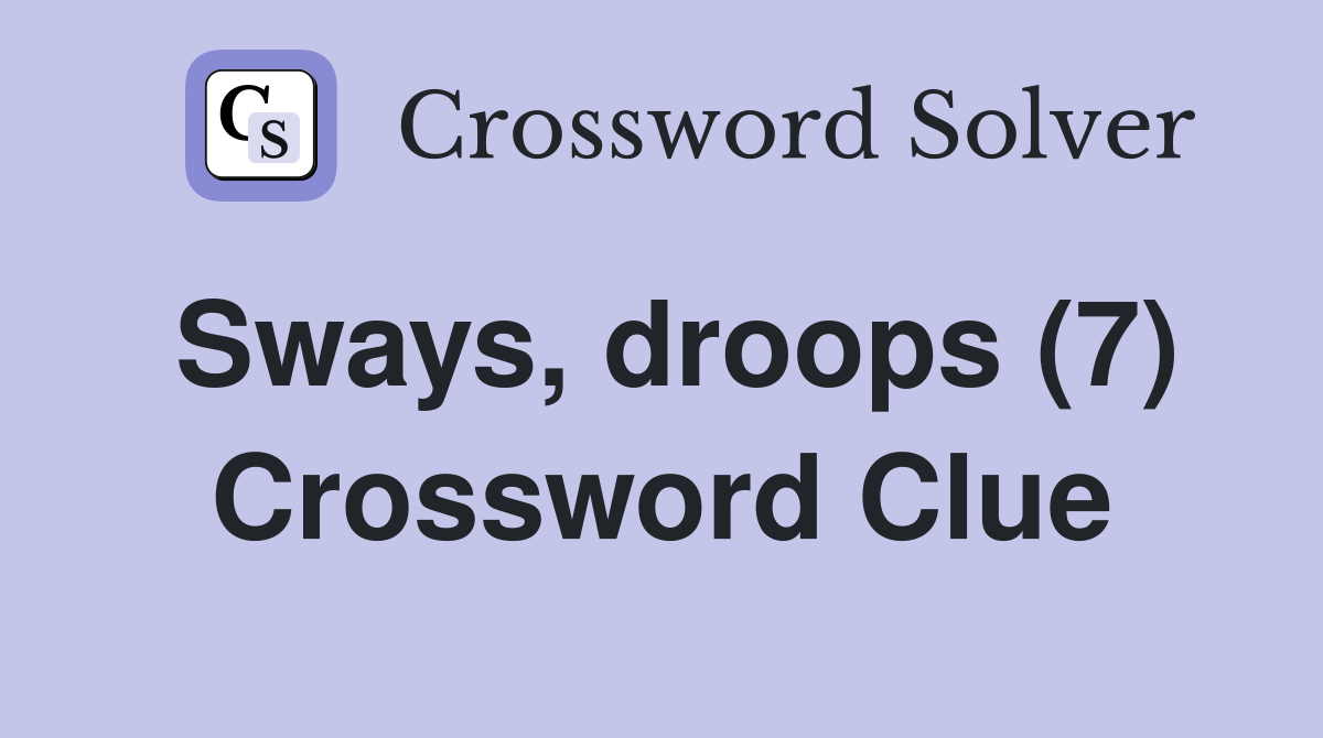Sways, droops (7) Crossword Clue