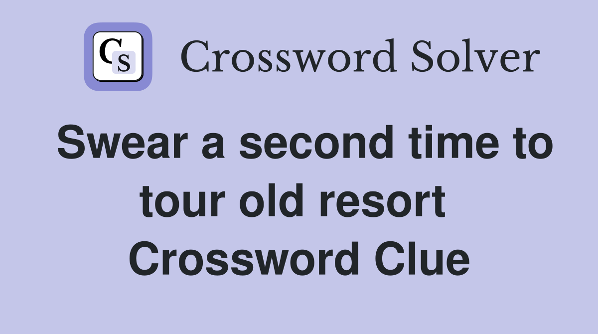 Swear a second time to tour old resort  Crossword Clue