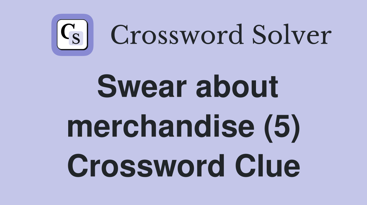 Swear about merchandise (5) Crossword Clue
