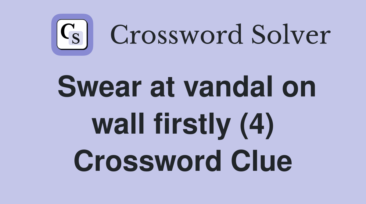 Swear at vandal on wall firstly (4) Crossword Clue
