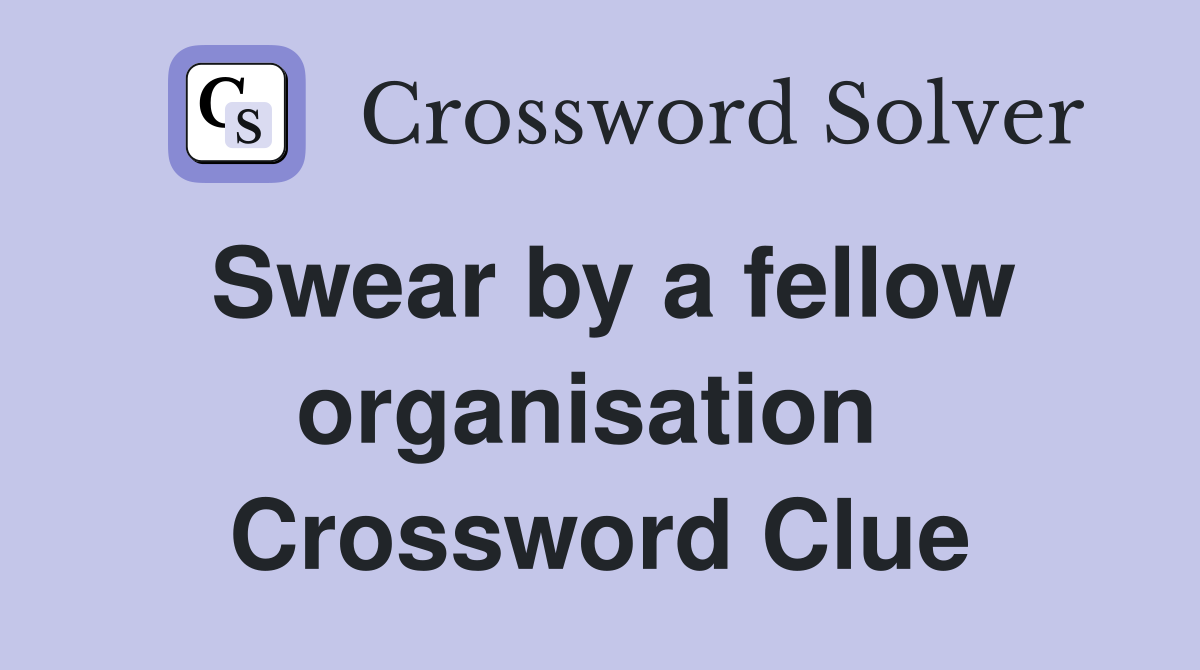Swear by a fellow organisation  Crossword Clue