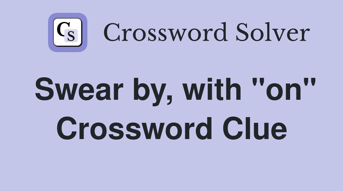 Swear by, with "on" Crossword Clue