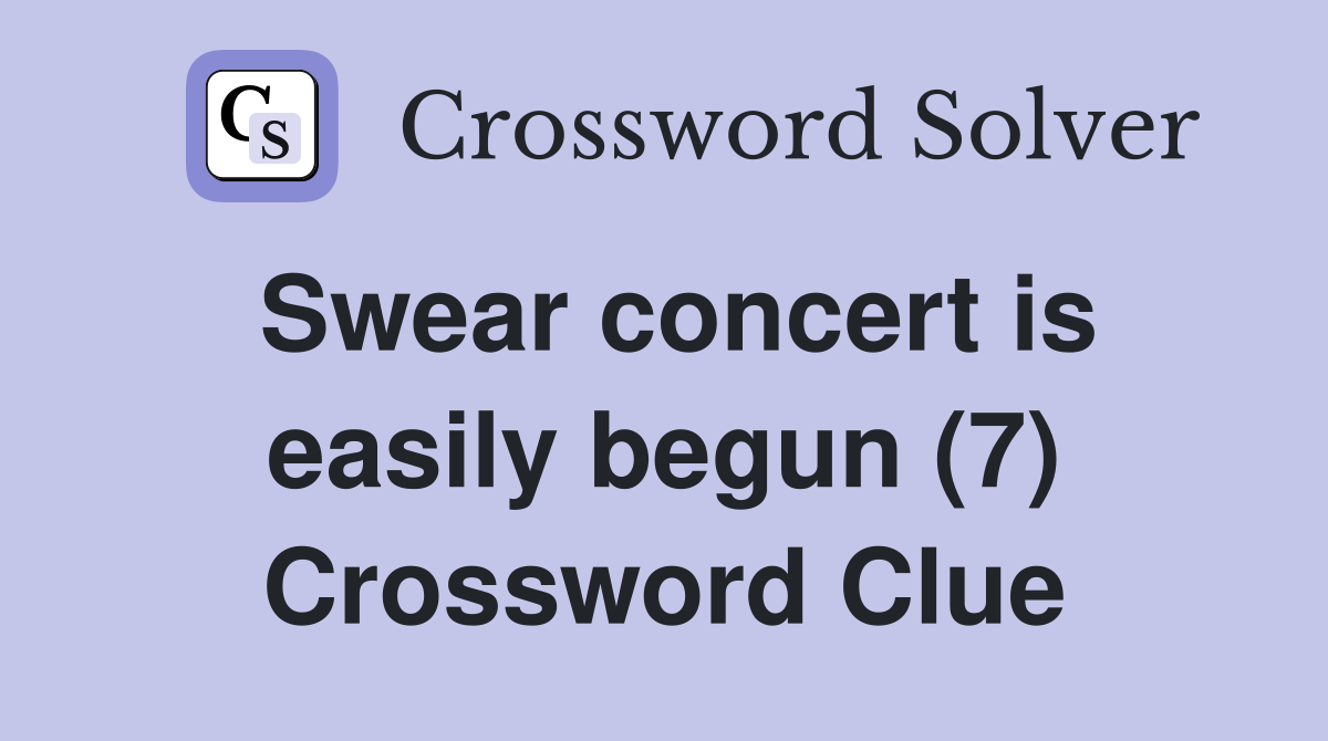 Swear concert is easily begun (7) Crossword Clue
