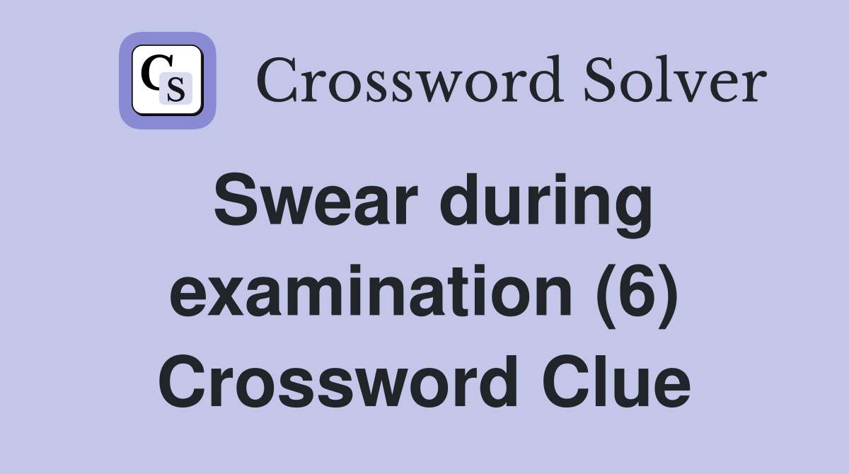 Swear during examination (6) Crossword Clue