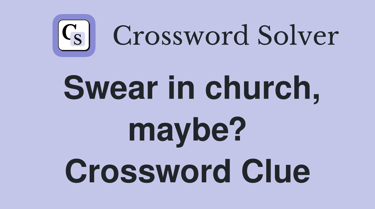 Swear in church, maybe? Crossword Clue