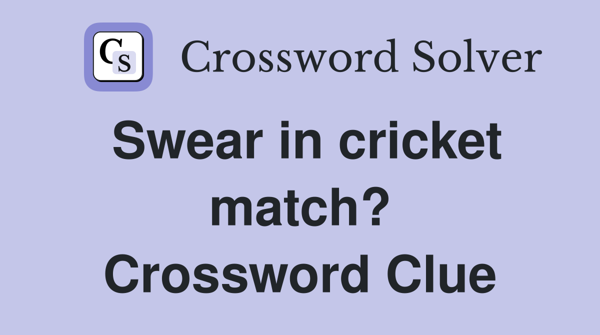 Swear in cricket match? Crossword Clue