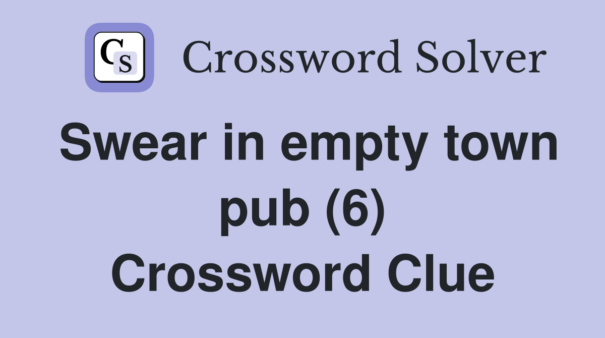 Swear in empty town pub (6) Crossword Clue