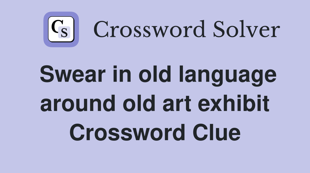 Swear in old language around old art exhibit Crossword Clue