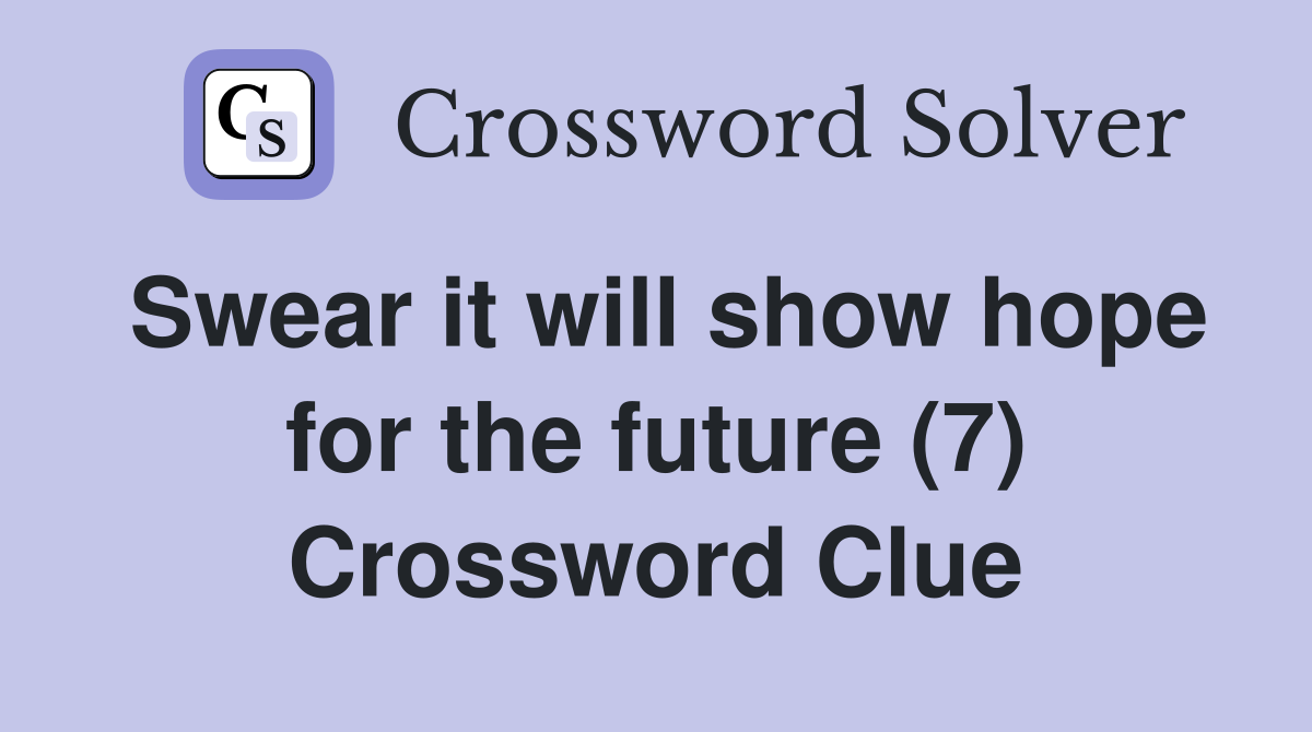 Swear it will show hope for the future (7) Crossword Clue
