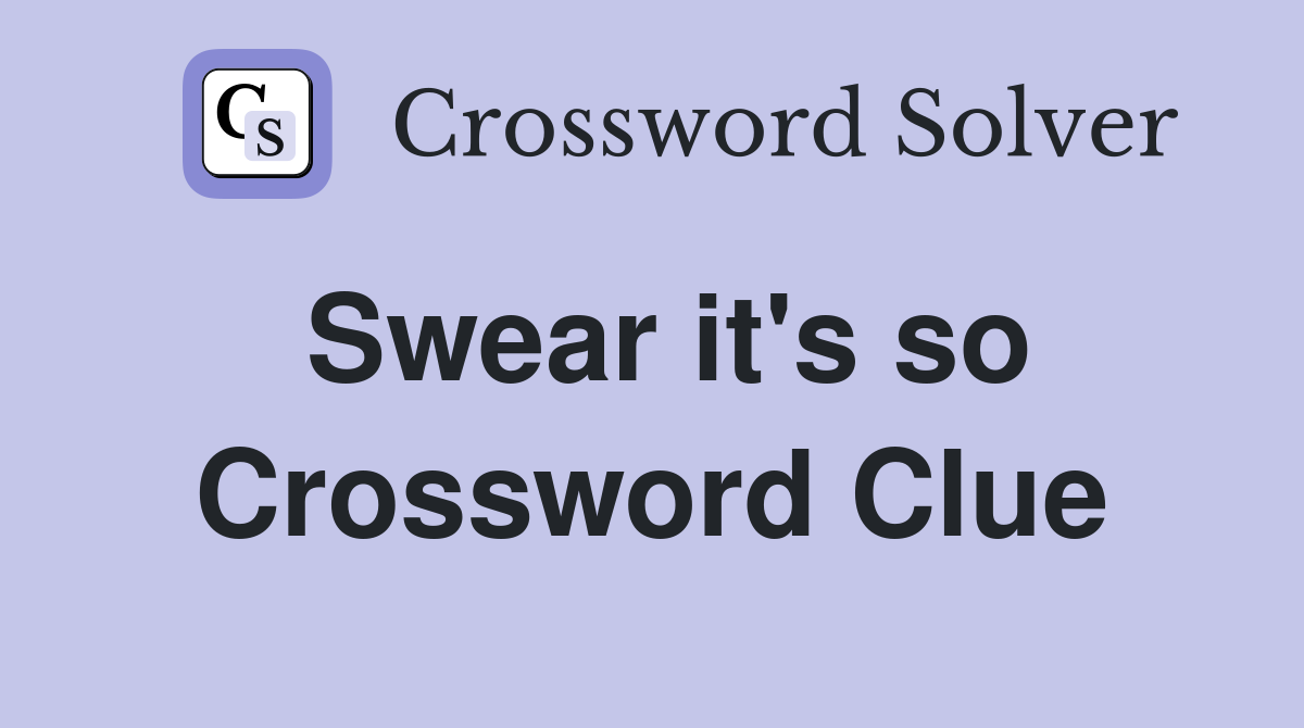 Swear it's so Crossword Clue