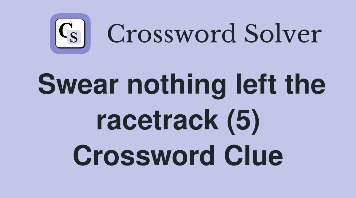 Swear nothing left the racetrack (5) Crossword Clue