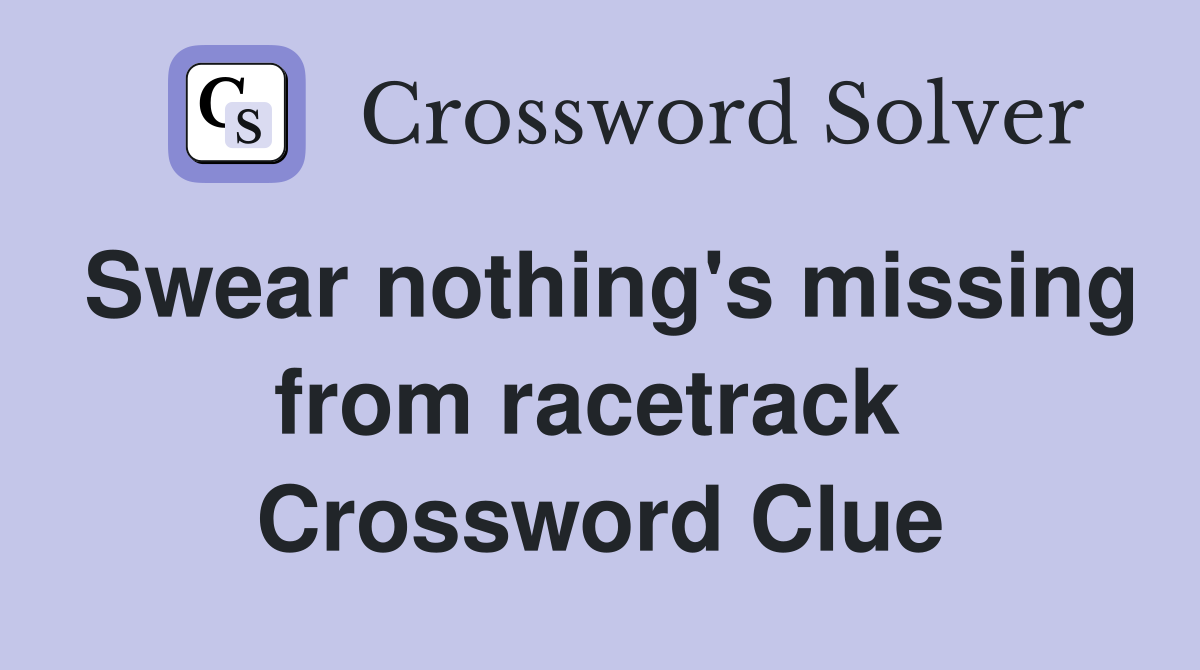Swear nothing's missing from racetrack  Crossword Clue